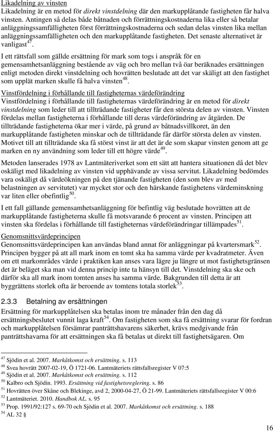 och den markupplåtande fastigheten. Det senaste alternativet är vanligast 47.