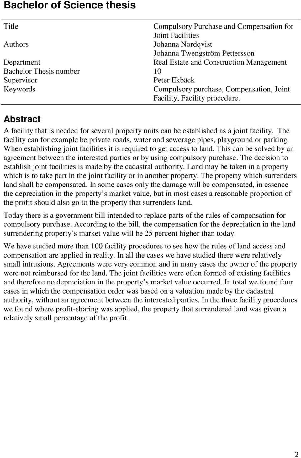 Abstract A facility that is needed for several property units can be established as a joint facility. The facility can for example be private roads, water and sewerage pipes, playground or parking.