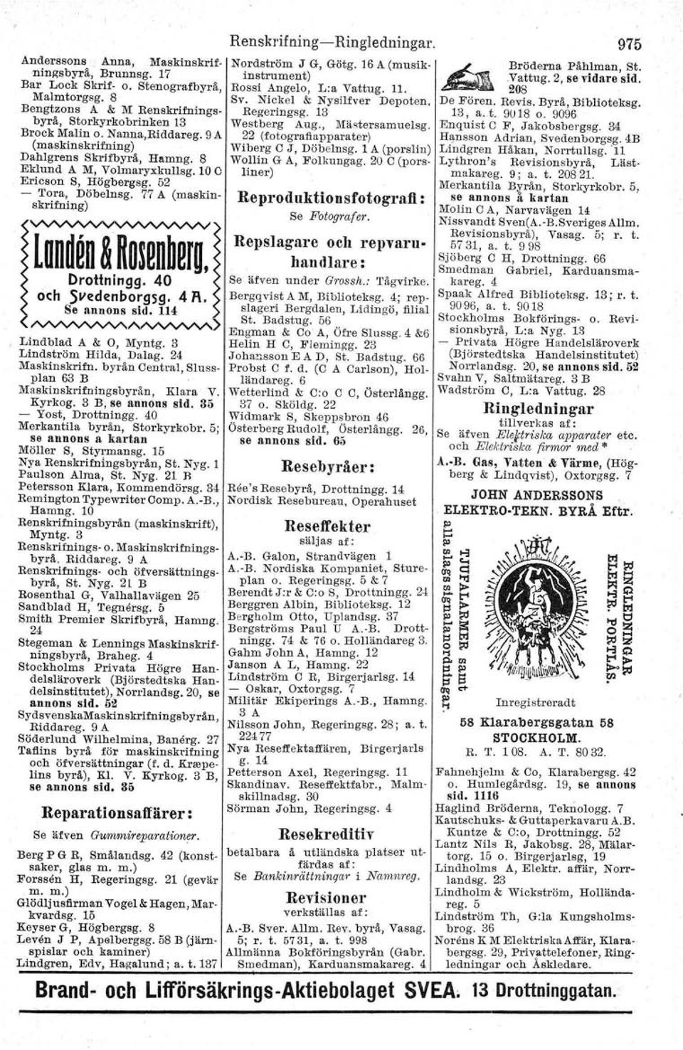 9 A 22 (fotogratlapparater) (maskinskrifning) Wiberg C J, Döbelnsg. 1 A (porslin) Dahlgrens Skrifbyrå, Hamng. 8 Wollin G A, Folkungag. 20 C (porsliner) Eklund A M, Volmaryxkullsg.