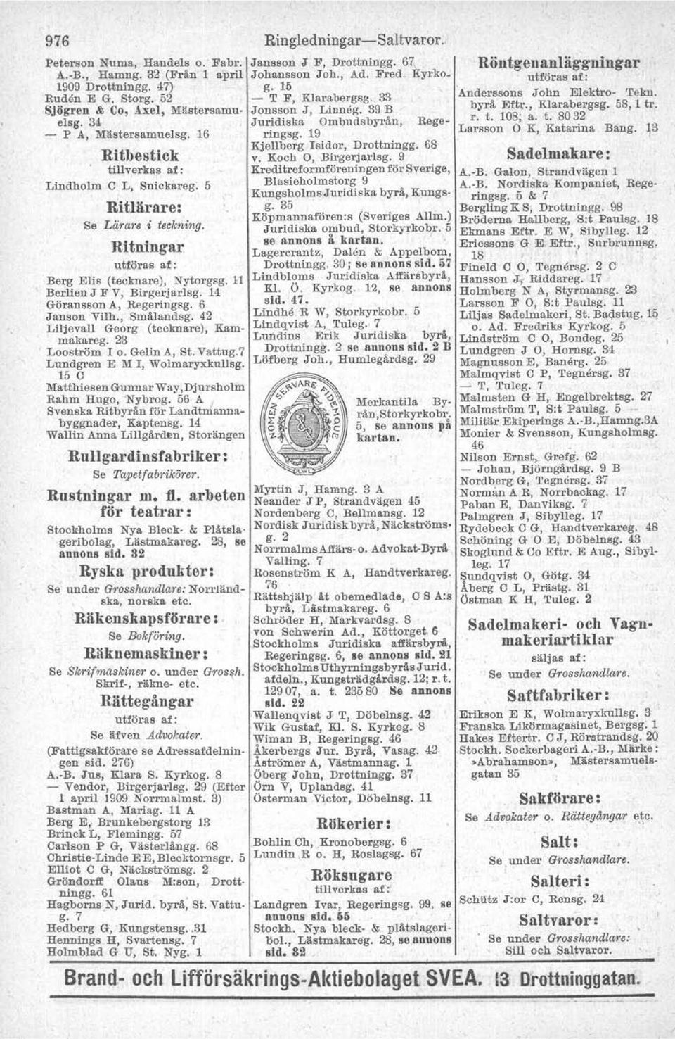 14 Göransson A, Regeringsg. 6 JansonVilh., Sm!!.landsg. 42 Liljevall Georg (tecknare), Kammakareg. 23 Leoström I o. Gelin A, St. Vattug. 7 Lundgren E M I, Wolmaryxkullsg.