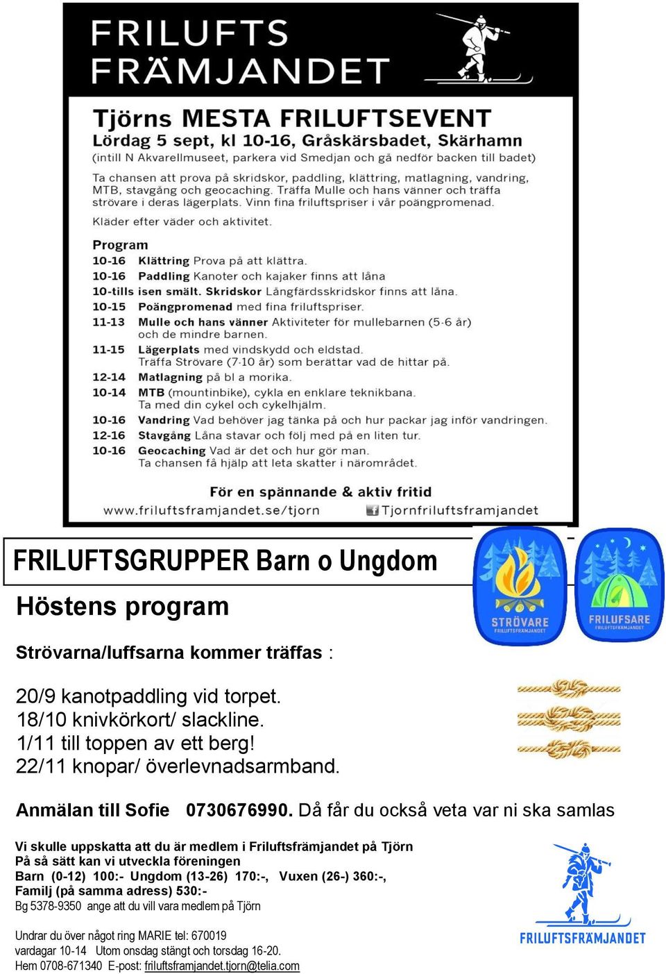 Då får du också veta var ni ska samlas Vi skulle uppskatta att du är medlem i Friluftsfrämjandet på Tjörn På så sätt kan vi utveckla föreningen Barn (0-12) 100:- Ungdom