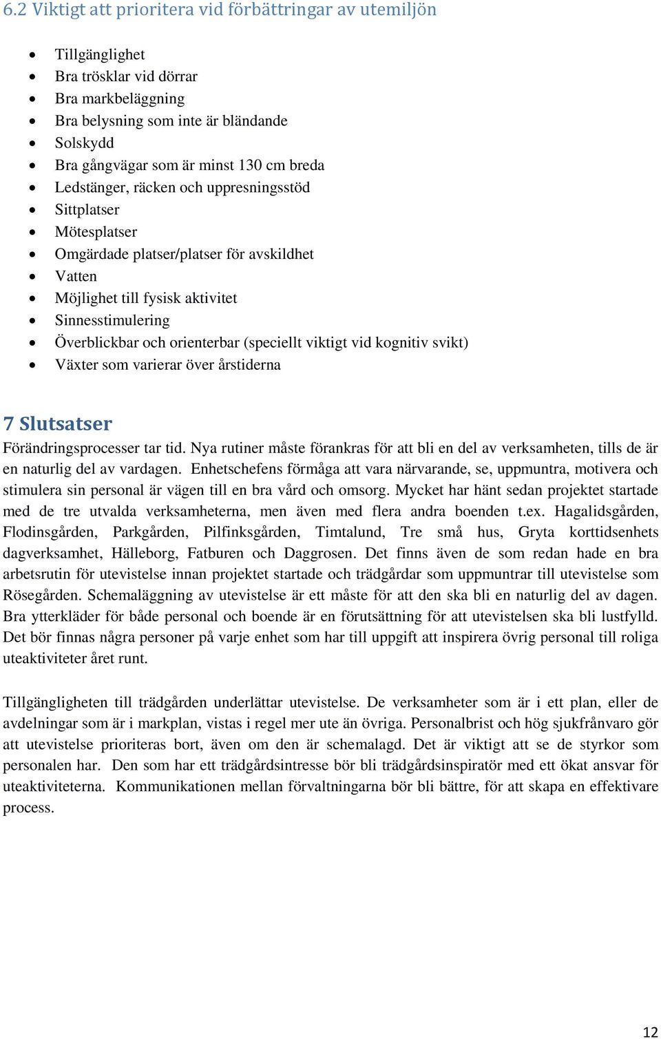 (speciellt viktigt vid kognitiv svikt) Växter som varierar över årstiderna 7 Slutsatser Förändringsprocesser tar tid.