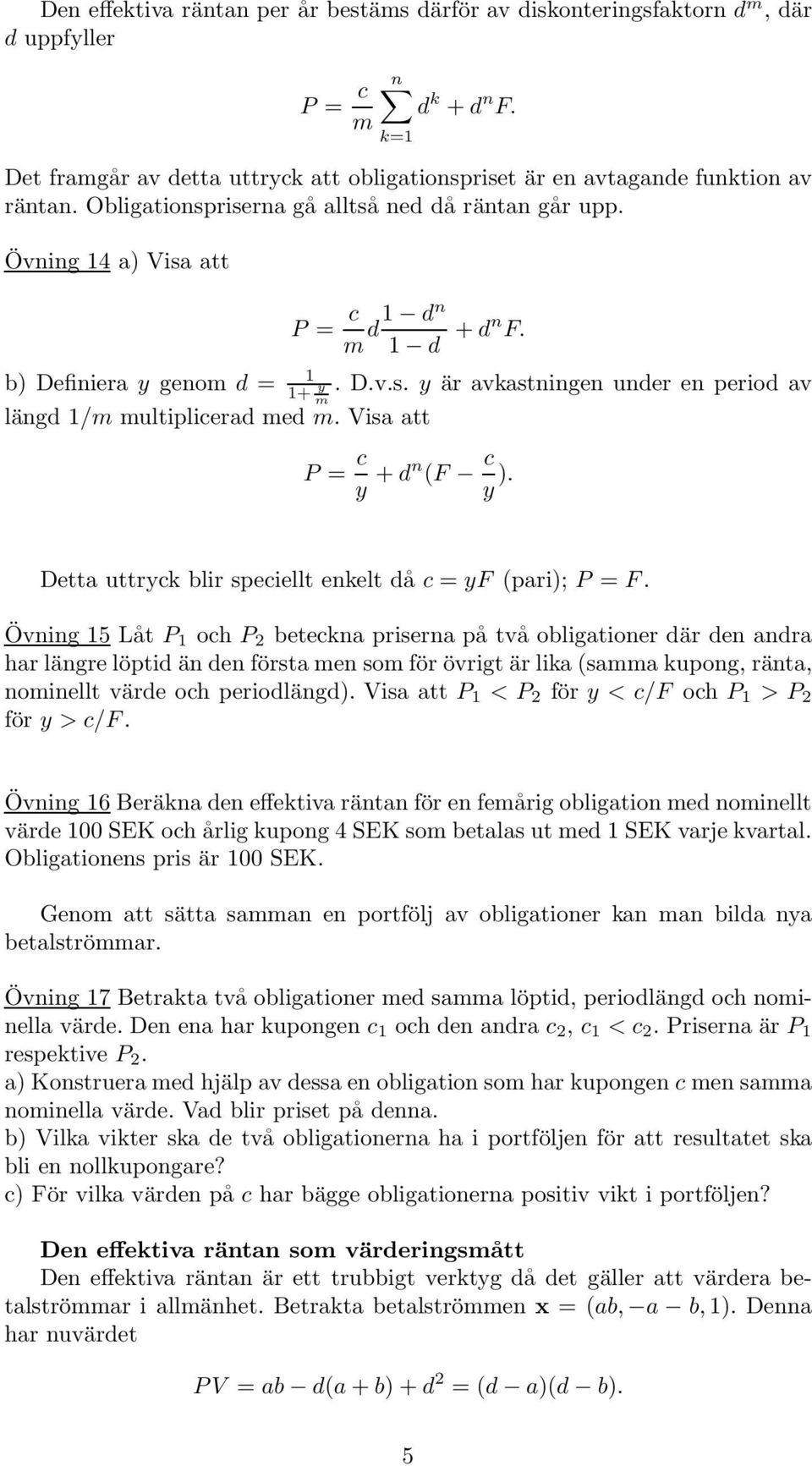 b) Definiera y genom d = 1 1+. D.v.s. y är avkastningen under en period av y m längd 1/m multiplicerad med m. Visa att P = c y + dn (F c y ).