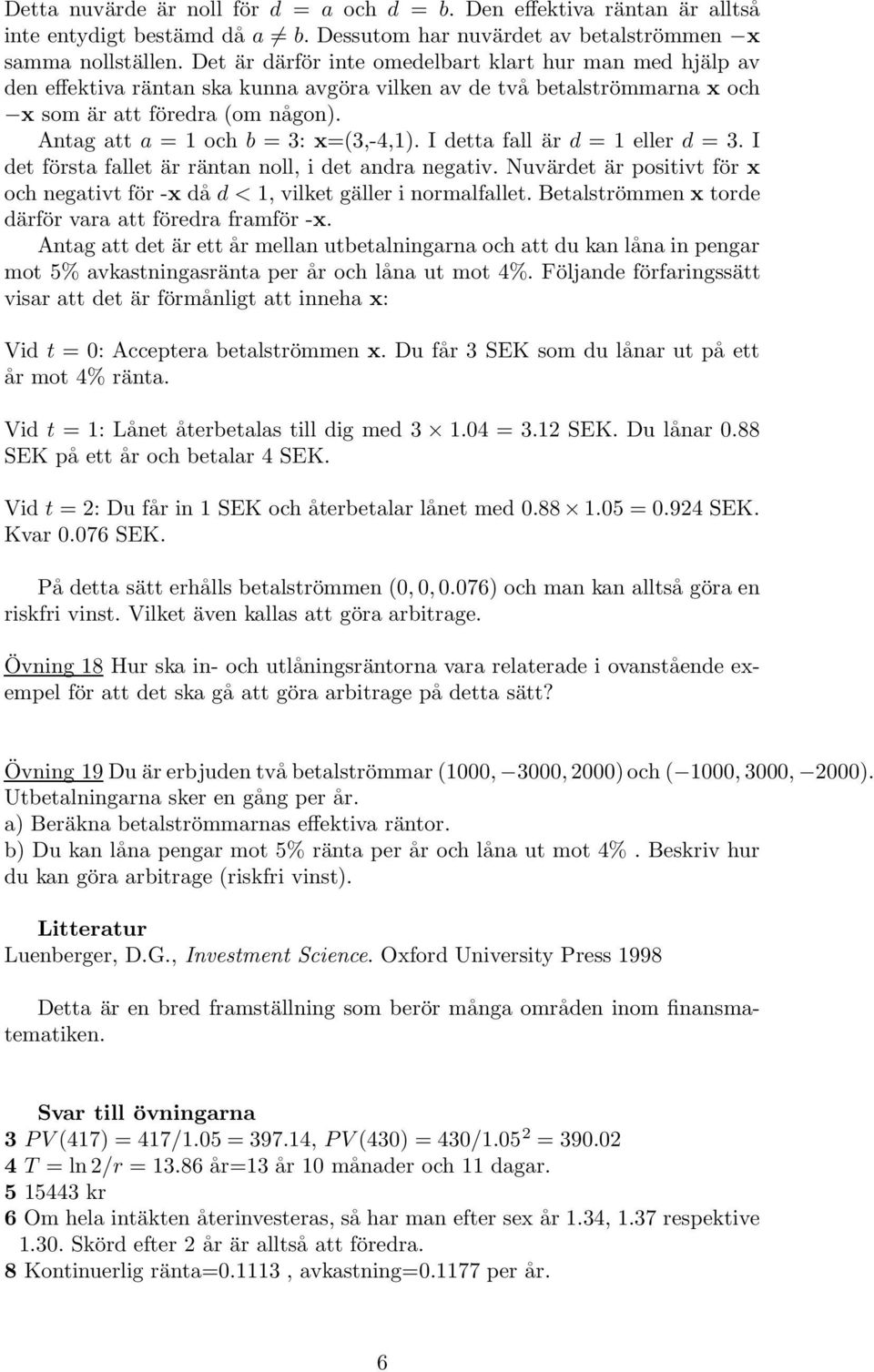 Antag att a = 1 och b = 3: x=(3,-4,1). I detta fall är d = 1 eller d = 3. I det första fallet är räntan noll, i det andra negativ.