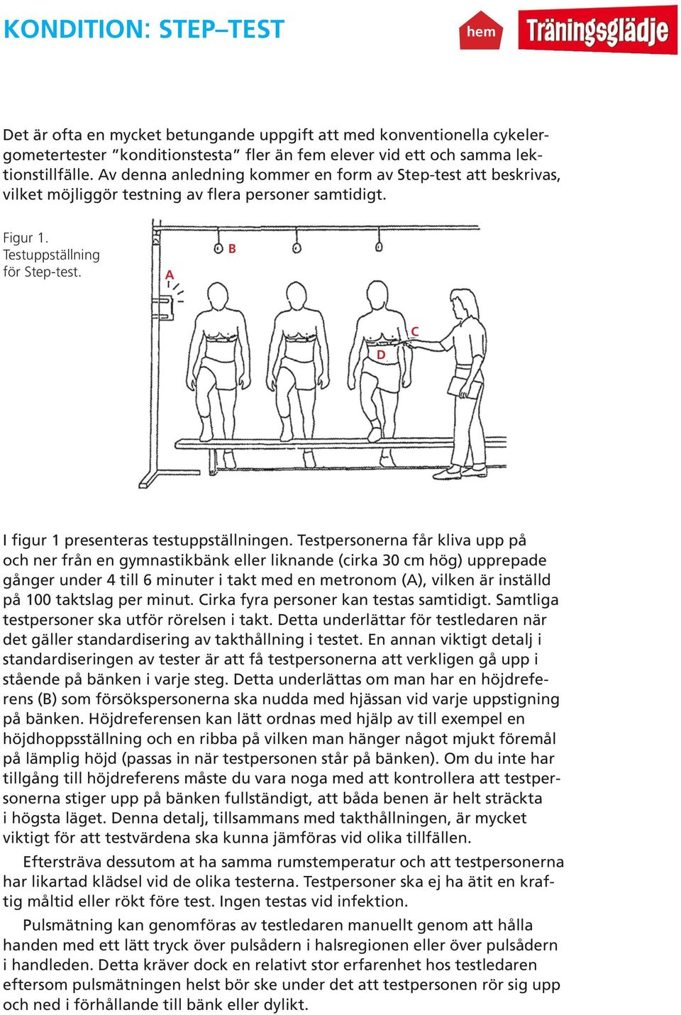 A B D C I figur 1 presenteras testuppställningen.