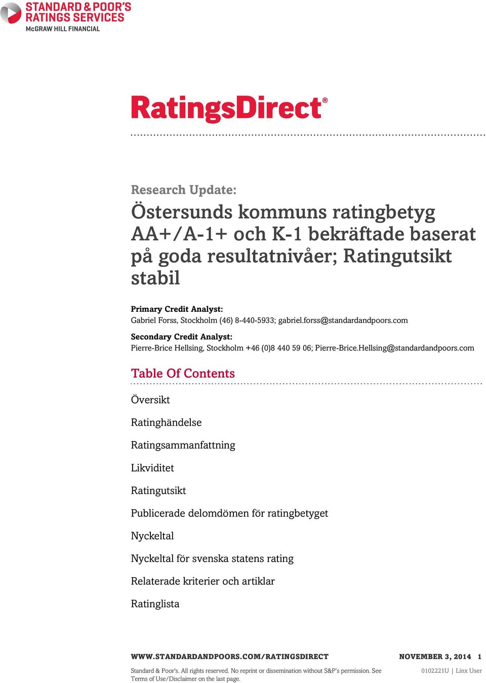 com Table Of Contents Översikt Ratinghändelse Ratingsammanfattning Likviditet Ratingutsikt Publicerade delomdömen för ratingbetyget Nyckeltal Nyckeltal för svenska statens rating Relaterade