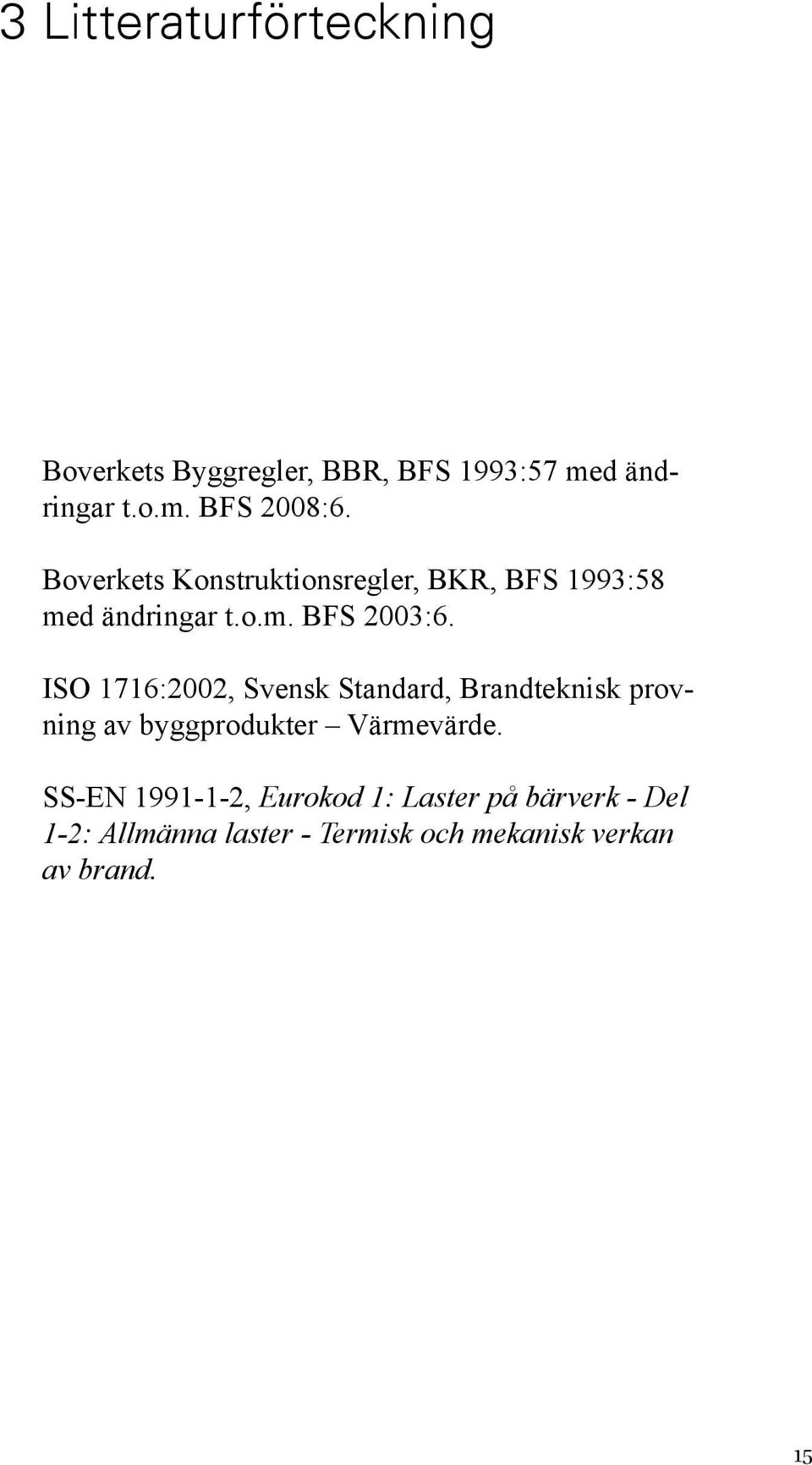 ISO 1716:2002, Svensk Standard, Brandteknisk provning av byggprodukter Värmevärde.