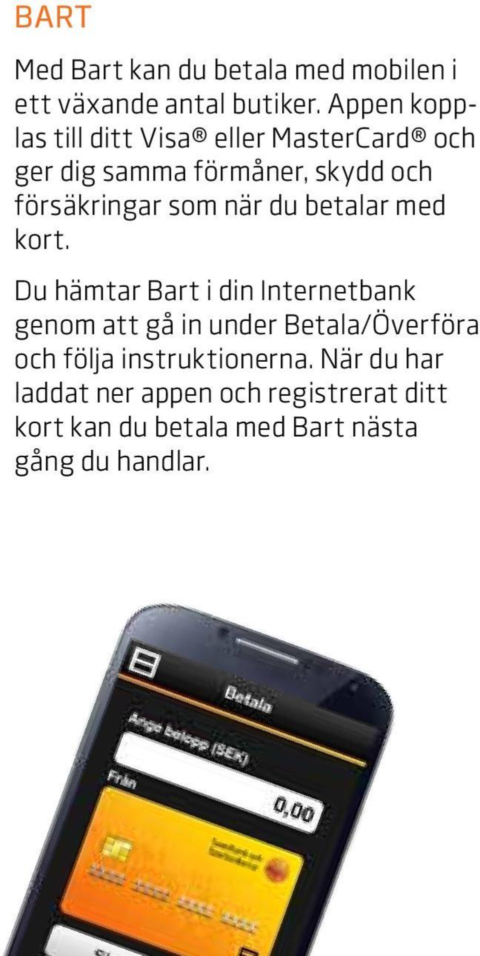 som när du betalar med kort.