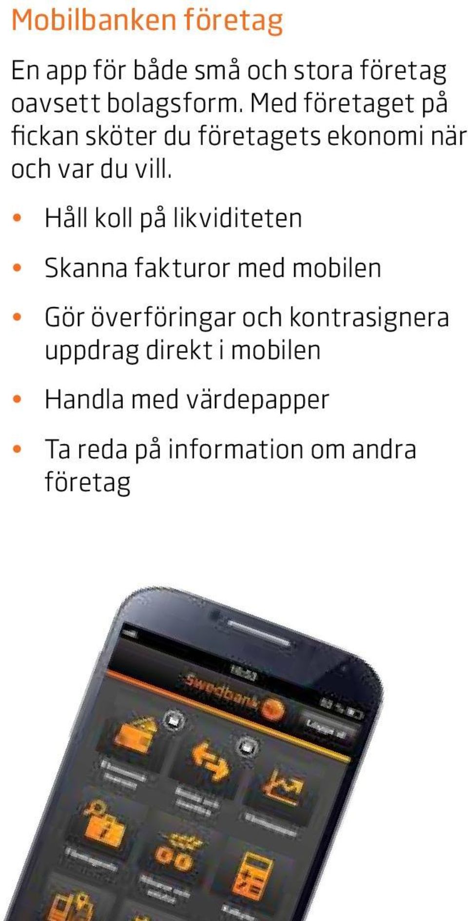 Håll koll på likviditeten Skanna fakturor med mobilen Gör överföringar och