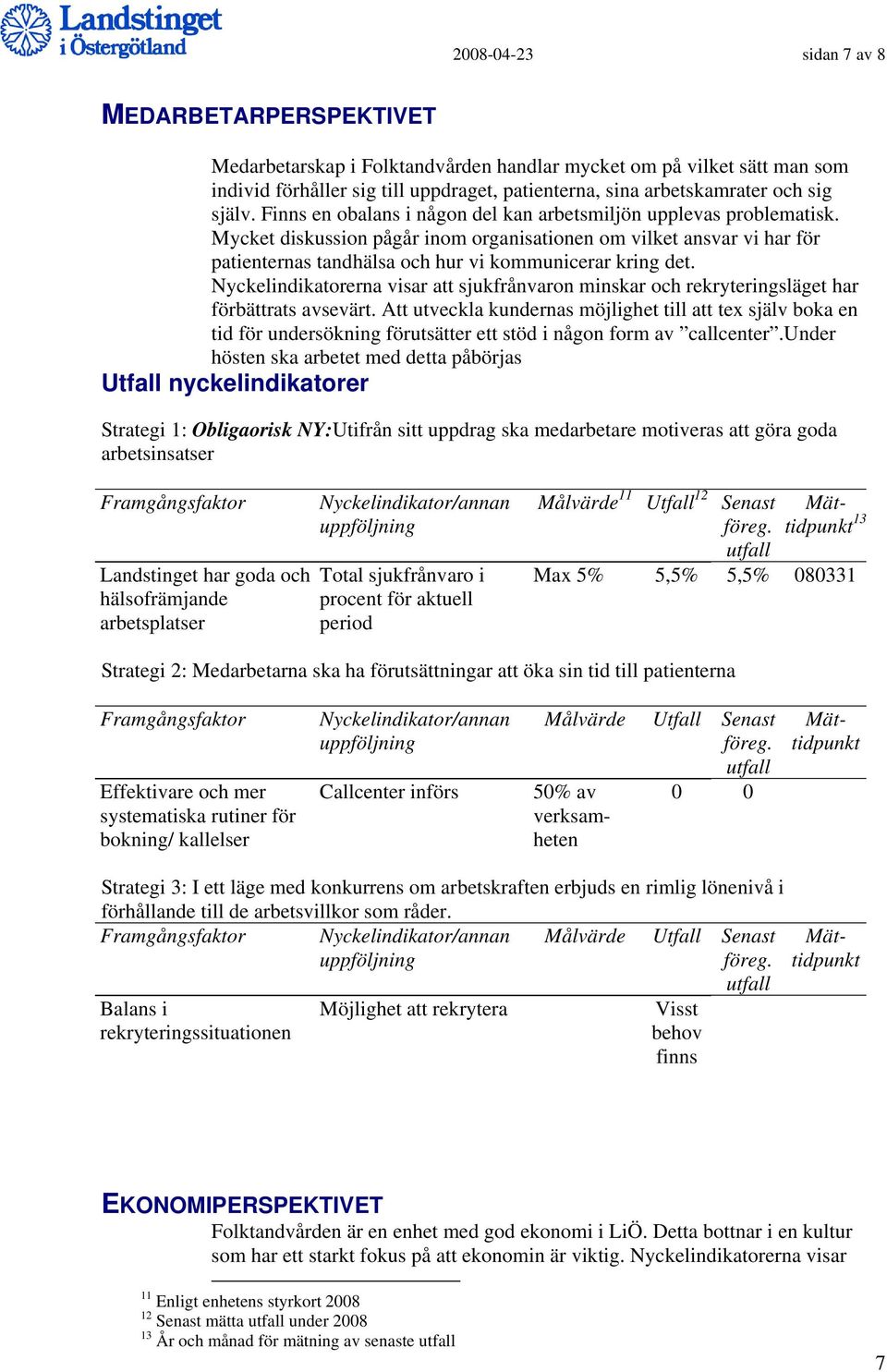 Mycket diskussion pågår inom organisationen om vilket ansvar vi har för patienternas tandhälsa och hur vi kommunicerar kring det.