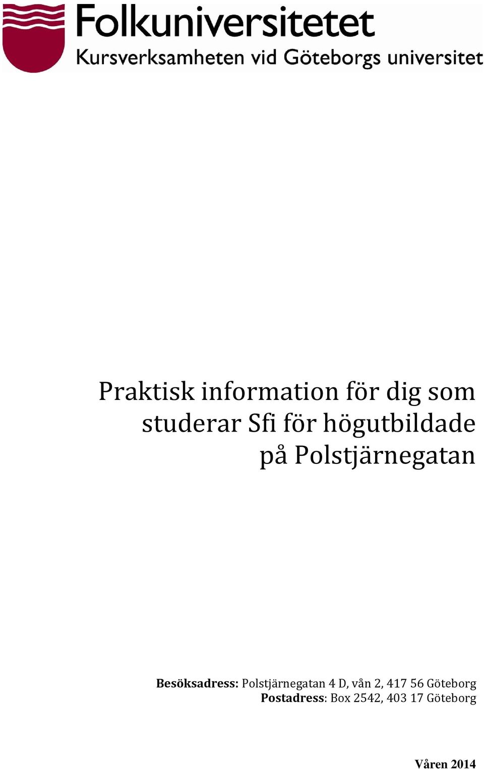 Besöksadress: Polstjärnegatan 4 D, vån 2, 417