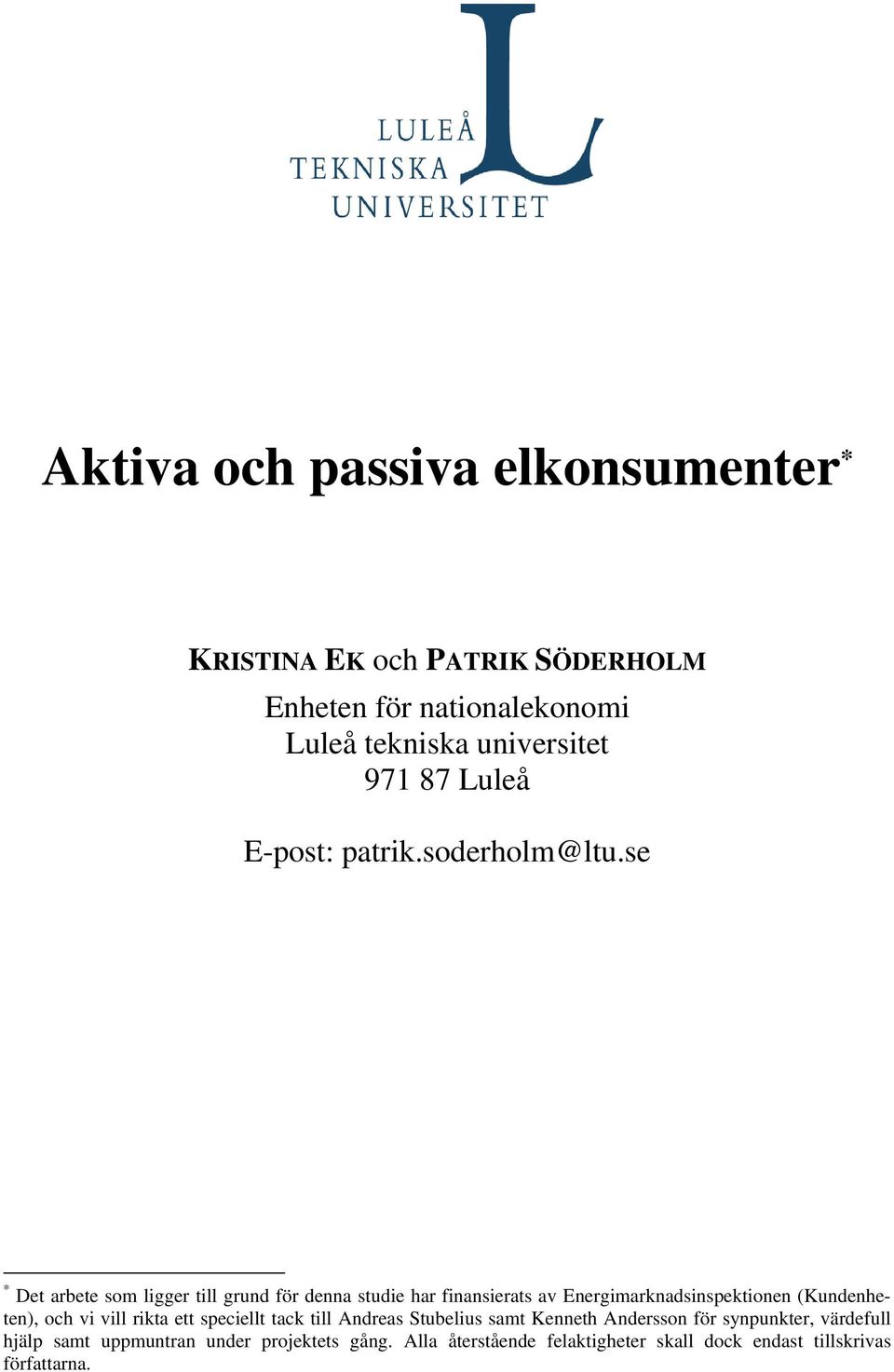 se * Det arbete som ligger till grund för denna studie har finansierats av Energimarknadsinspektionen (Kundenheten), och vi