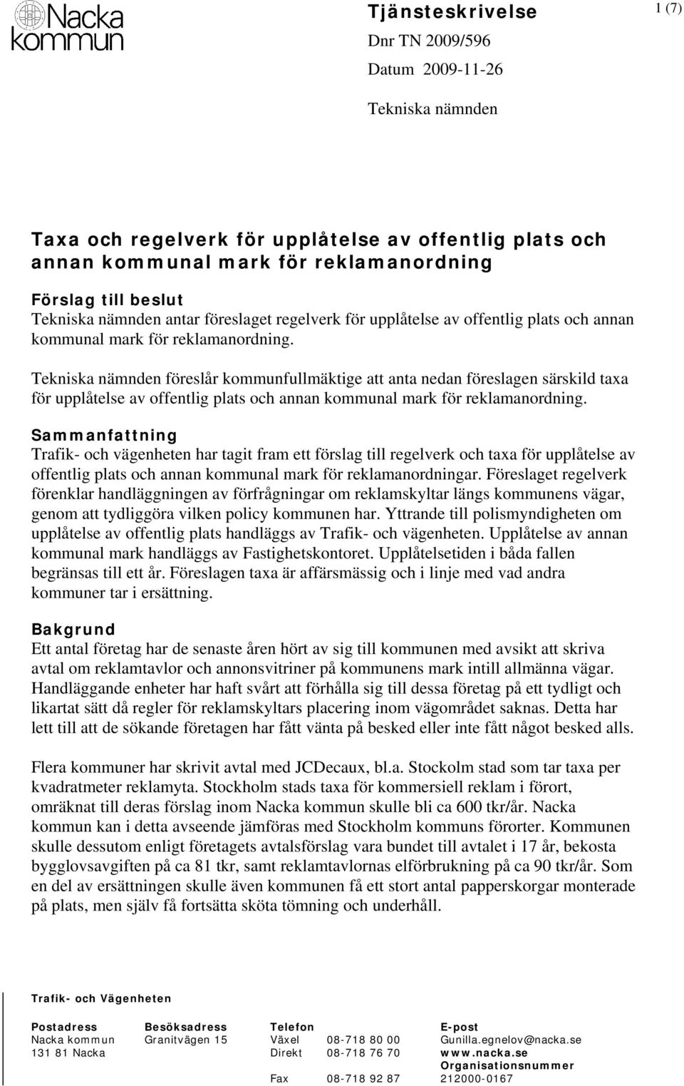 Tekniska nämnden föreslår kommunfullmäktige att anta nedan föreslagen särskild taxa för upplåtelse av offentlig plats och annan kommunal mark för reklamanordning.