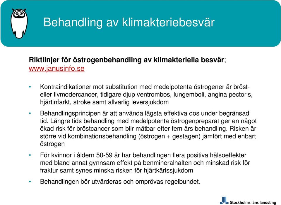 leversjukdom Behandlingsprincipen är att använda lägsta effektiva dos under begränsad tid.