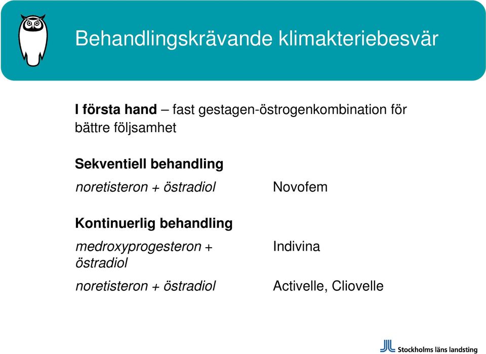 behandling noretisteron + östradiol Kontinuerlig behandling