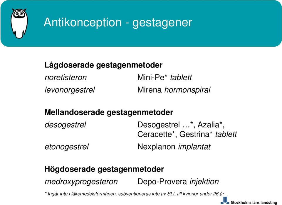 Gestrina* tablett etonogestrel Nexplanon implantat Högdoserade gestagenmetoder medroxyprogesteron