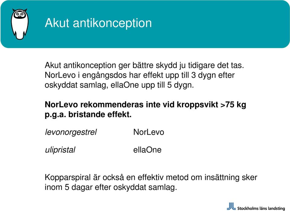 NorLevo rekommenderas inte vid kroppsvikt >75 kg p.g.a. bristande effekt.