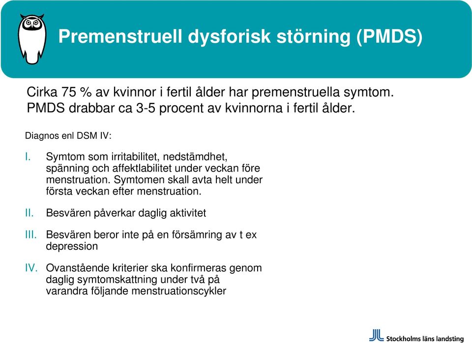 Symtom som irritabilitet, nedstämdhet, spänning och affektlabilitet under veckan före menstruation.