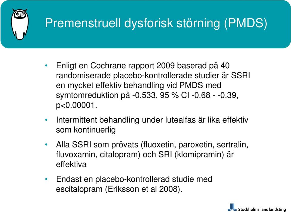 Intermittent behandling under lutealfas är lika effektiv som kontinuerlig Alla SSRI som prövats (fluoxetin, paroxetin,