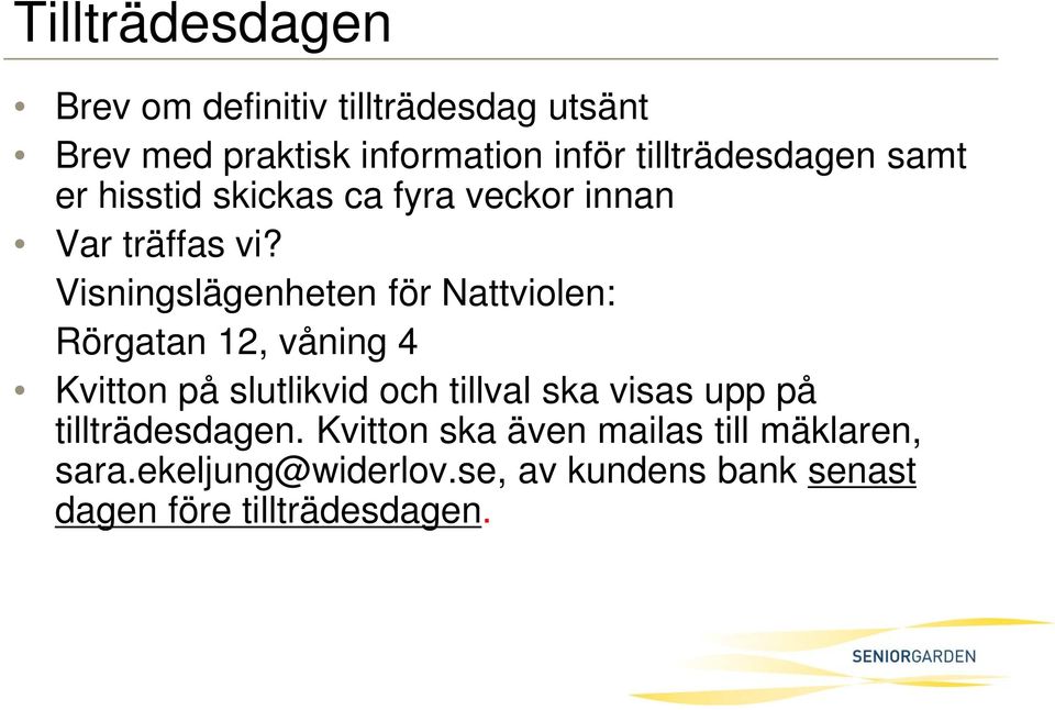 Visningslägenheten för Nattviolen: Rörgatan 12, våning 4 Kvitton på slutlikvid och tillval ska visas