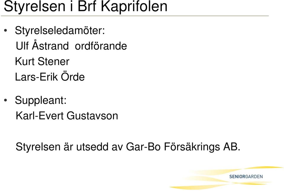 Kurt Stener Lars-Erik Örde Suppleant: