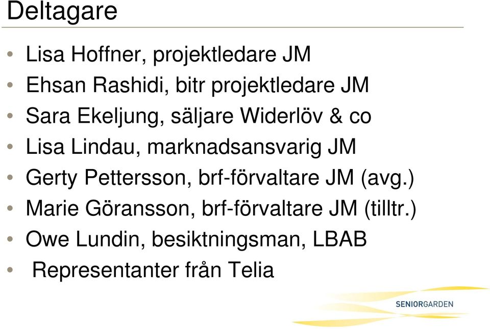 marknadsansvarig JM Gerty Pettersson, brf-förvaltare JM (avg.