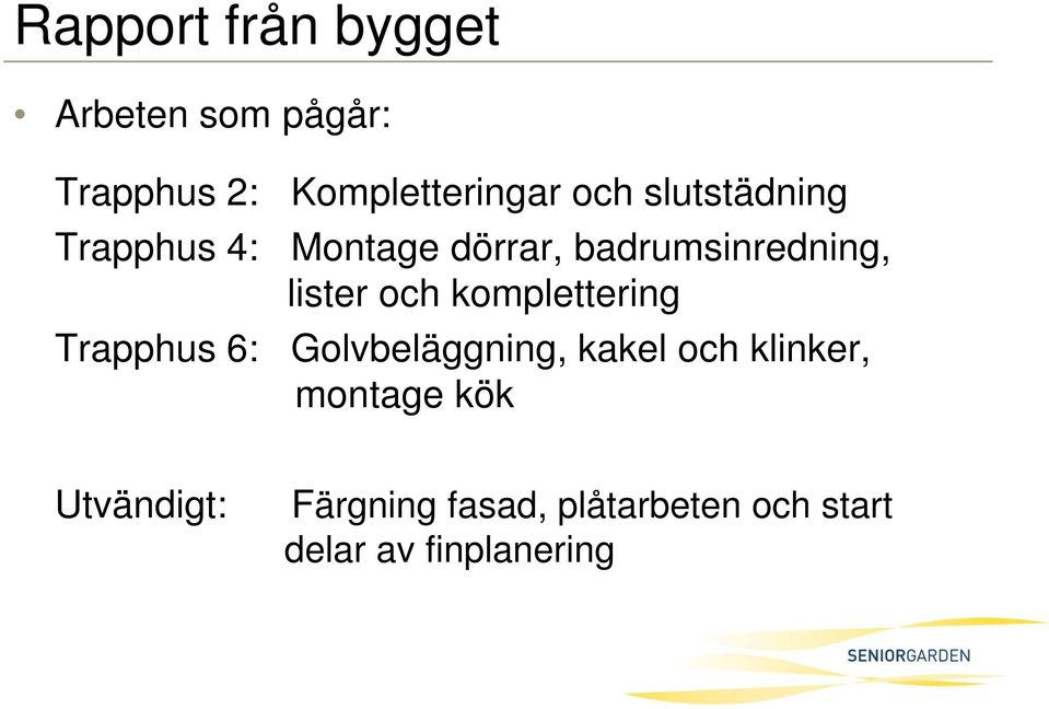 komplettering Trapphus 6: Golvbeläggning, kakel och klinker, montage