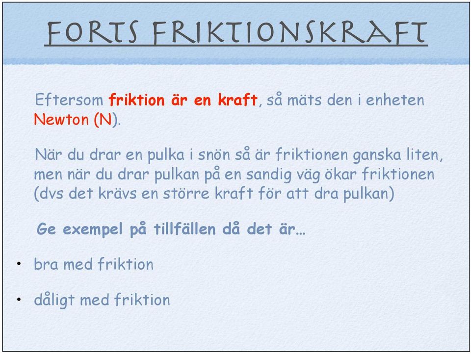 pulkan på en sandig väg ökar friktionen (dvs det krävs en större kraft för att