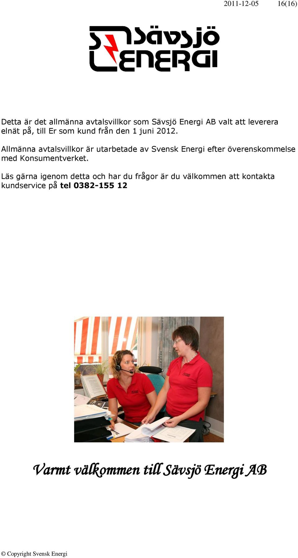 Allmänna avtalsvillkor är utarbetade av Svensk Energi efter överenskommelse med