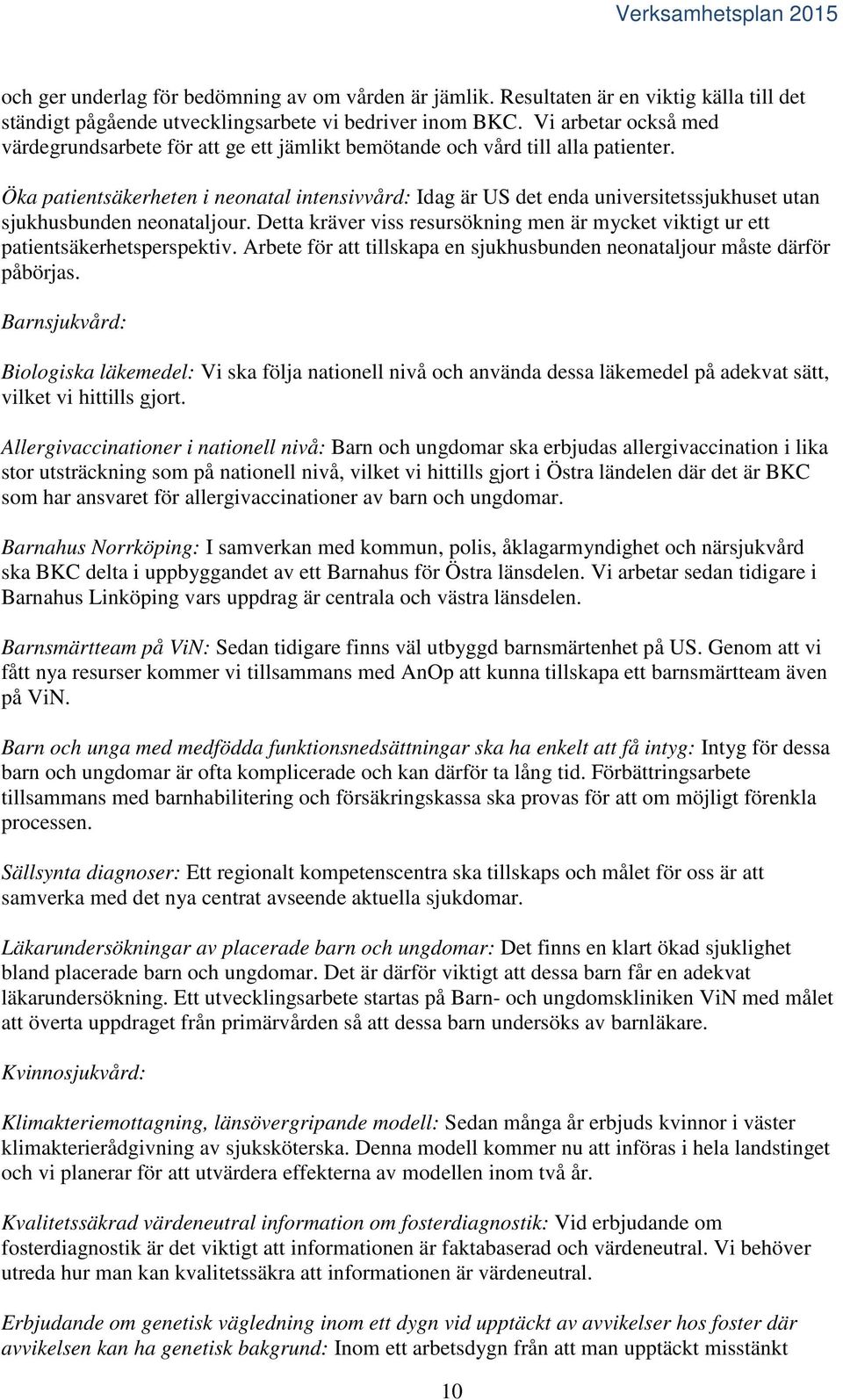 Öka patientsäkerheten i neonatal intensivvård: Idag är US det enda universitetssjukhuset utan sjukhusbunden neonataljour.