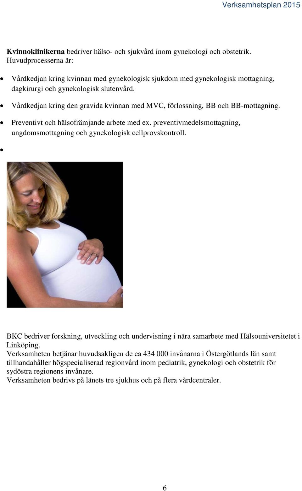 Vårdkedjan kring den gravida kvinnan med MVC, förlossning, BB och BB-mottagning. Preventivt och hälsofrämjande arbete med ex.