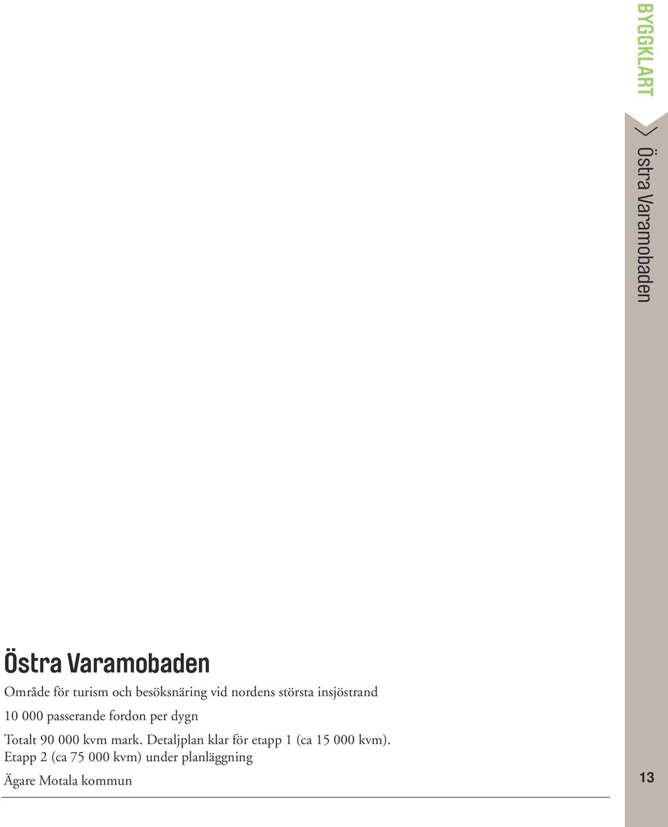per dygn Totalt 90 000 kvm mark.
