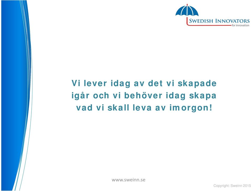 behöver idag skapa vad