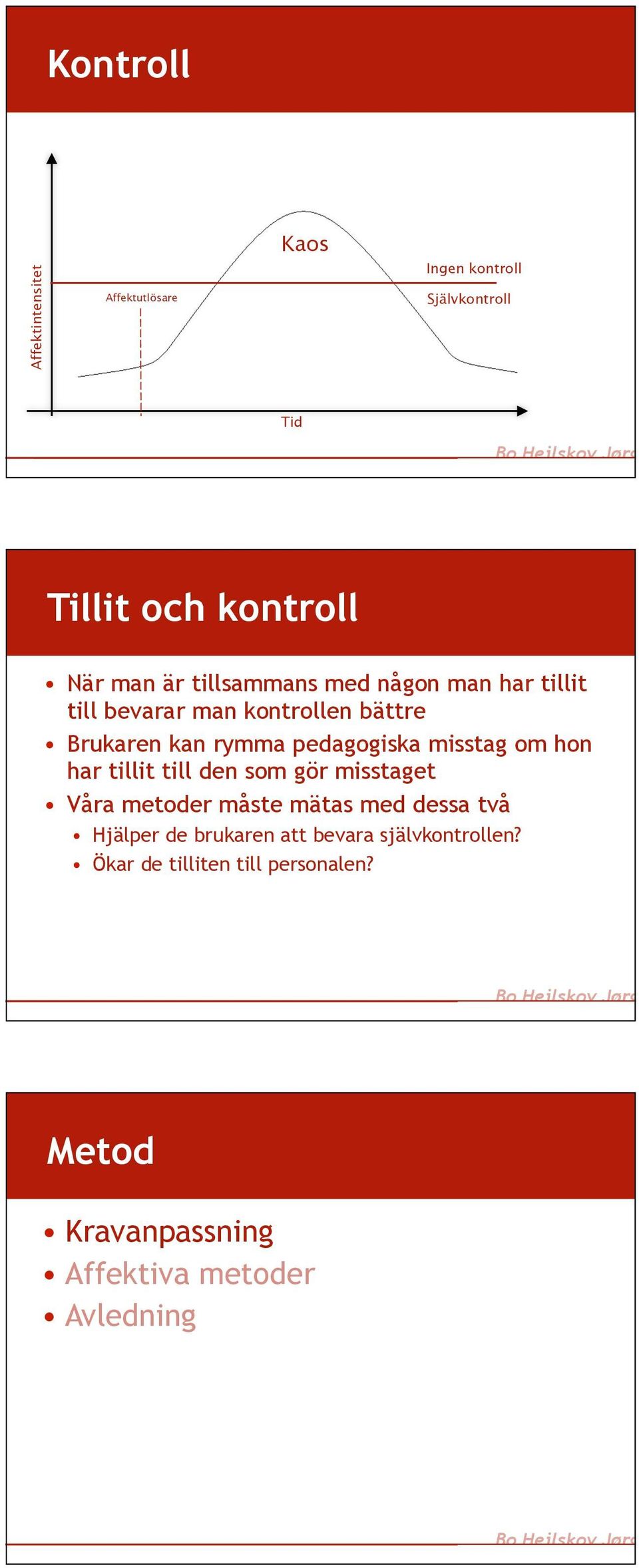 misstag om hon har tillit till den som gör misstaget Våra metoder måste mätas med dessa två Hjälper de