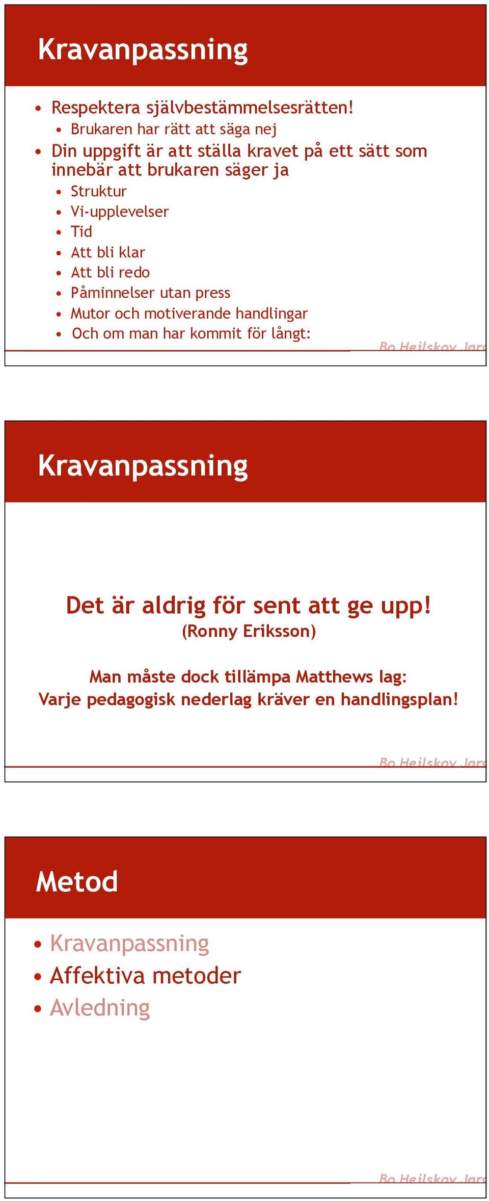 Vi-upplevelser Tid Att bli klar Att bli redo Påminnelser utan press Mutor och motiverande handlingar Och om man har kommit för