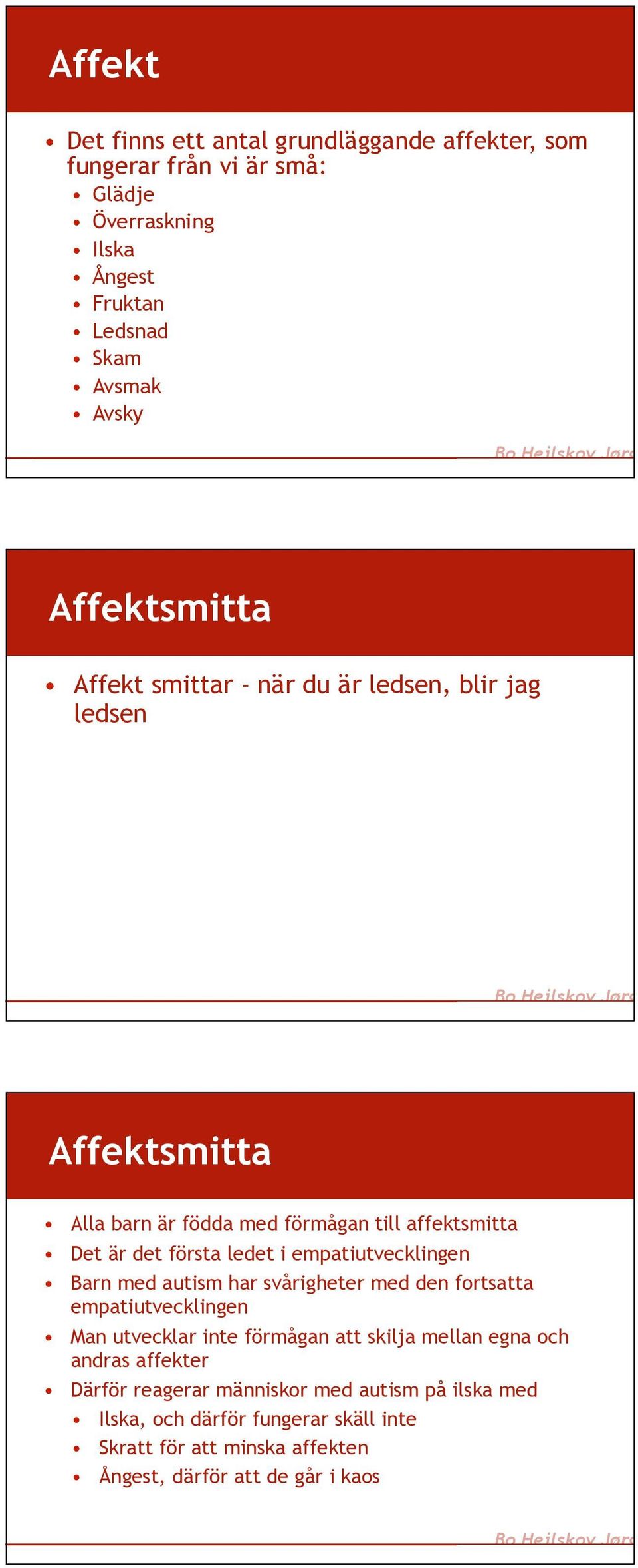 empatiutvecklingen Barn med autism har svårigheter med den fortsatta empatiutvecklingen Man utvecklar inte förmågan att skilja mellan egna och andras