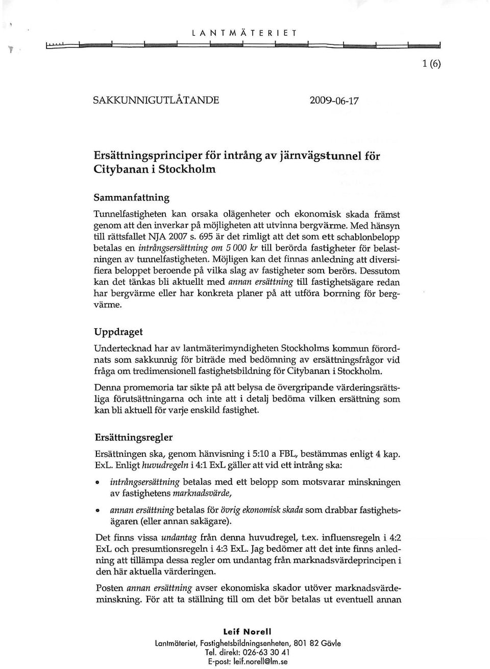 695 ar det rirnligt att det som ett schablonbelopp betalas en intriingsersiittning om 5 000 kr till berorda fastigheter for belastningen av turmelfastigheten.