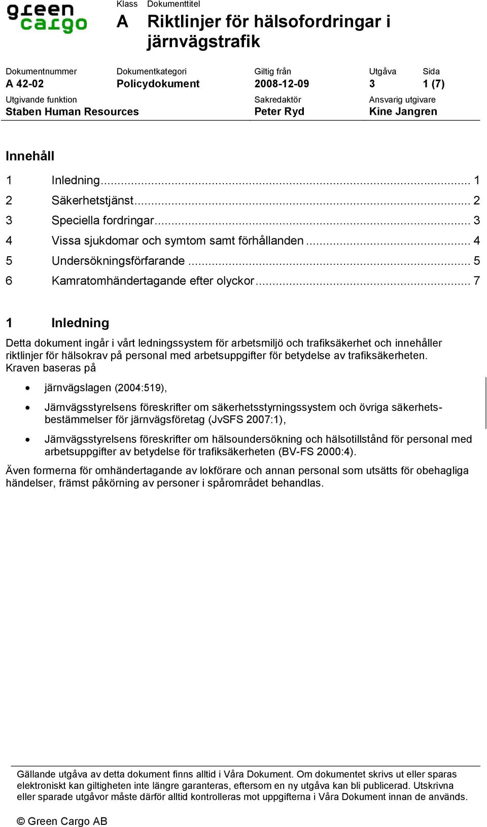 .. 5 6 Kamratomhändertagande efter olyckor.