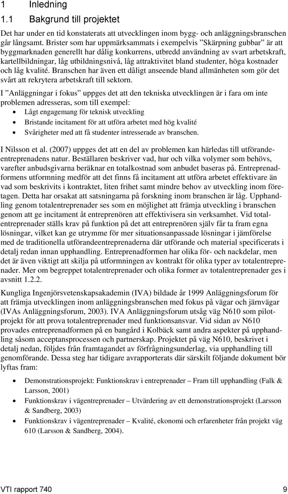 attraktivitet bland studenter, höga kostnader och låg kvalité. Branschen har även ett dåligt anseende bland allmänheten som gör det svårt att rekrytera arbetskraft till sektorn.