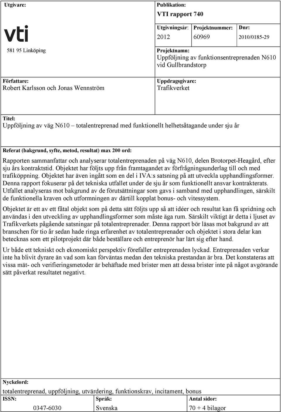 metod, resultat) max 200 ord: Rapporten sammanfattar och analyserar totalentreprenaden på väg N610, delen Brotorpet-Heagård, efter sju års kontraktstid.