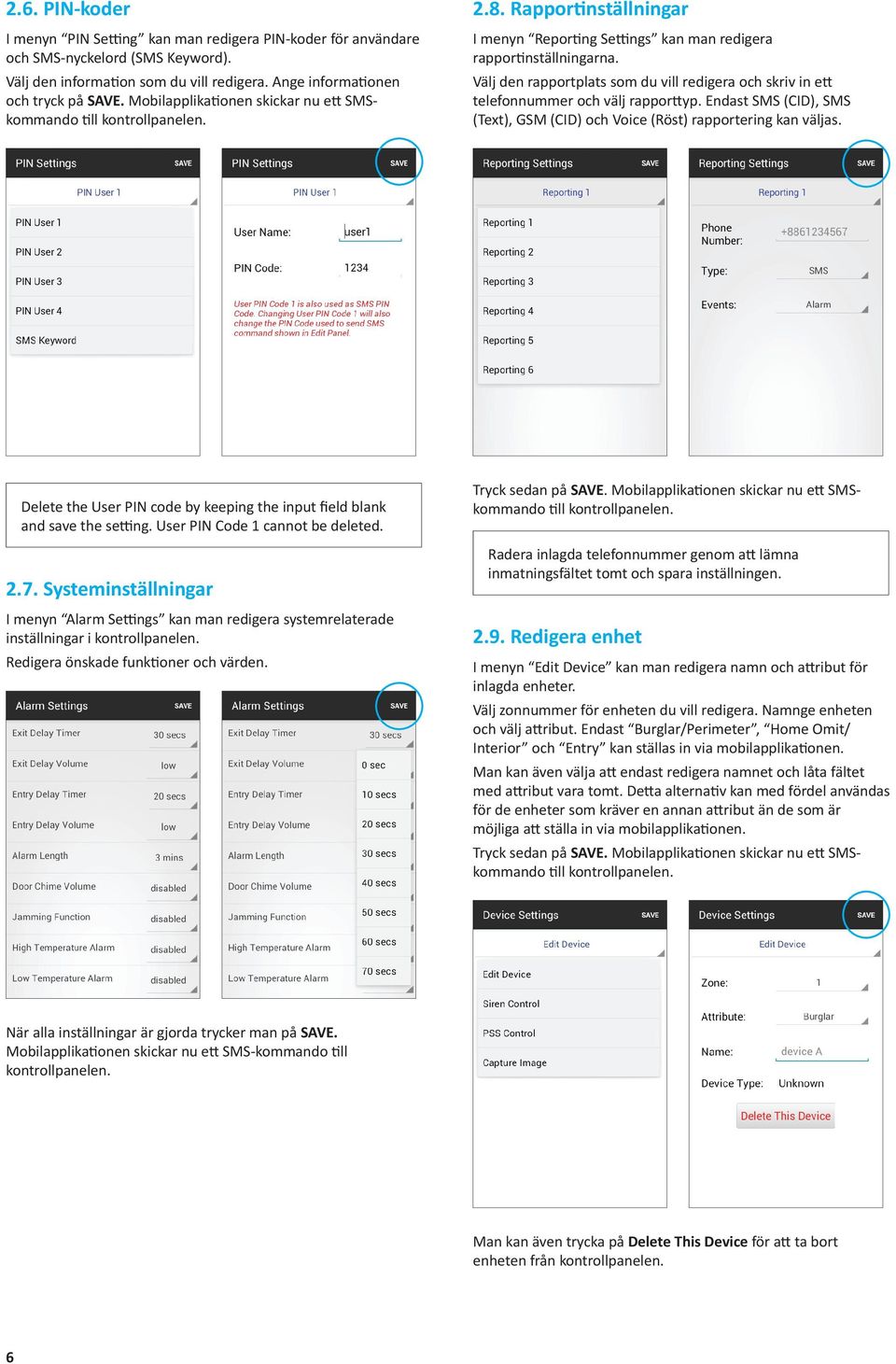 Välj den rapportplats som du vill redigera och skriv in ett telefonnummer och välj rapporttyp. Endast SMS (CID), SMS (Text), GSM (CID) och Voice (Röst) rapportering kan väljas.