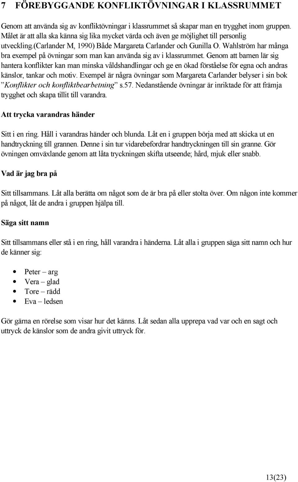 Wahlström har många bra exempel på övningar som man kan använda sig av i klassrummet.