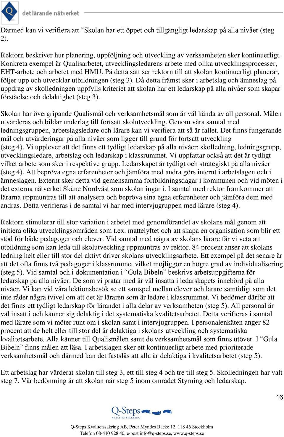 På detta sätt ser rektorn till att skolan kontinuerligt planerar, följer upp och utvecklar utbildningen (steg 3).