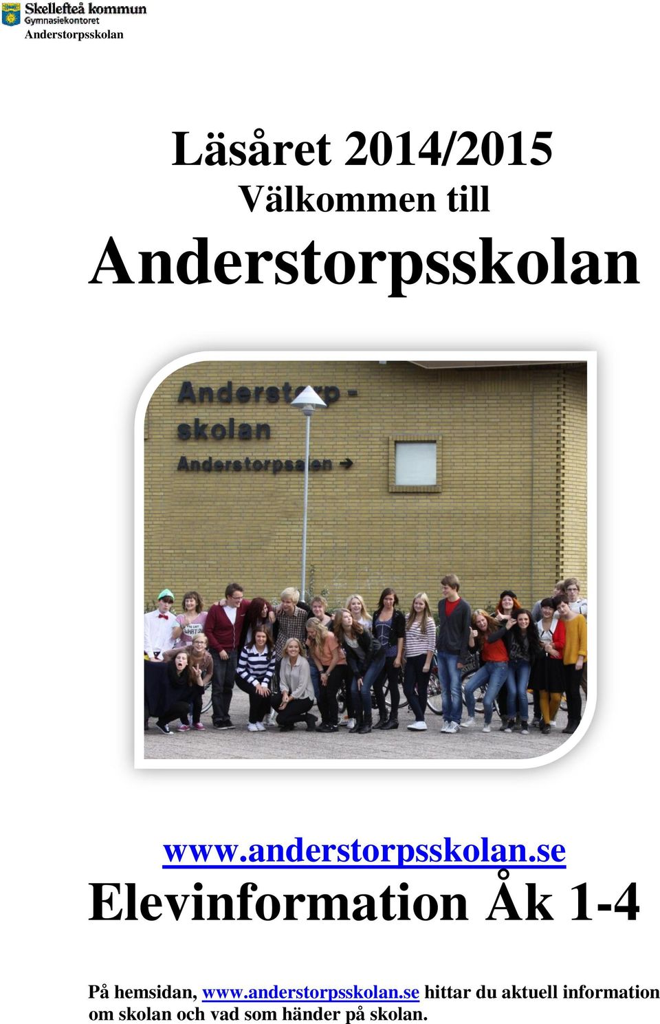 anderstorpsskolan.se Elevinformation Åk 1-4 På hemsidan, www.