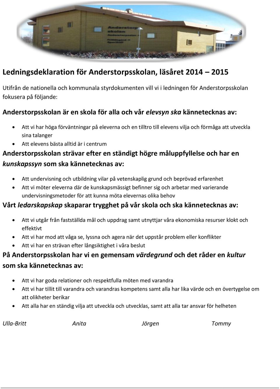 centrum Anderstorpsskolan strävar efter en ständigt högre måluppfyllelse och har en kunskapssyn som ska kännetecknas av: Att undervisning och utbildning vilar på vetenskaplig grund och beprövad