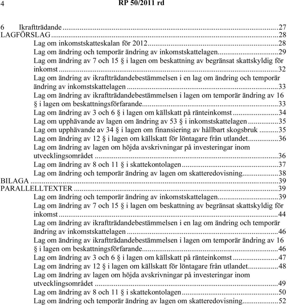 ..32 Lag om ändring av ikraftträdandebestämmelsen i en lag om ändring och temporär ändring av inkomstskattelagen.