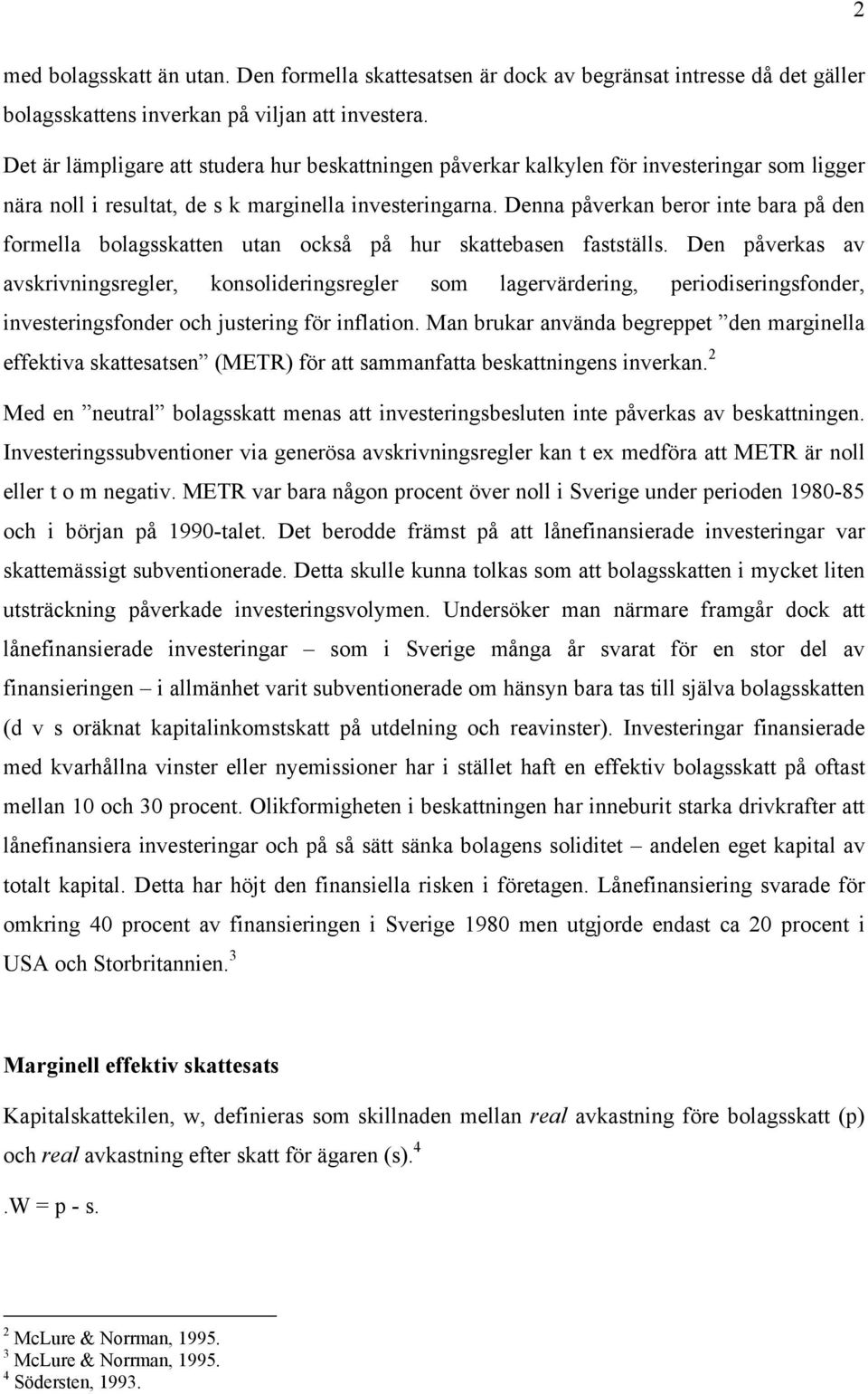 Denna påverkan beror inte bara på den formella bolagsskatten utan också på hur skattebasen fastställs.