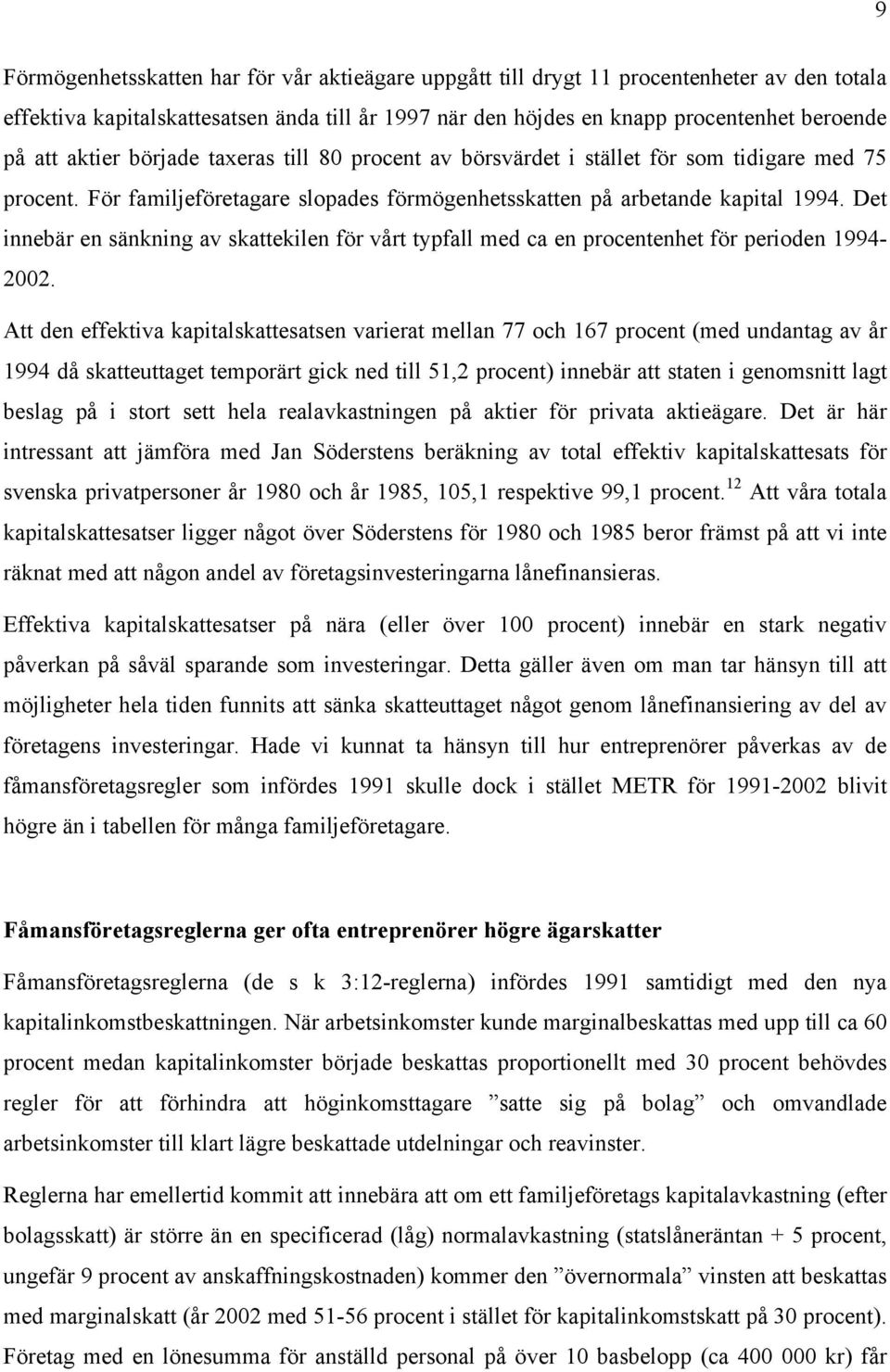 Det innebär en sänkning av skattekilen för vårt typfall med ca en procentenhet för perioden 1994-2002.