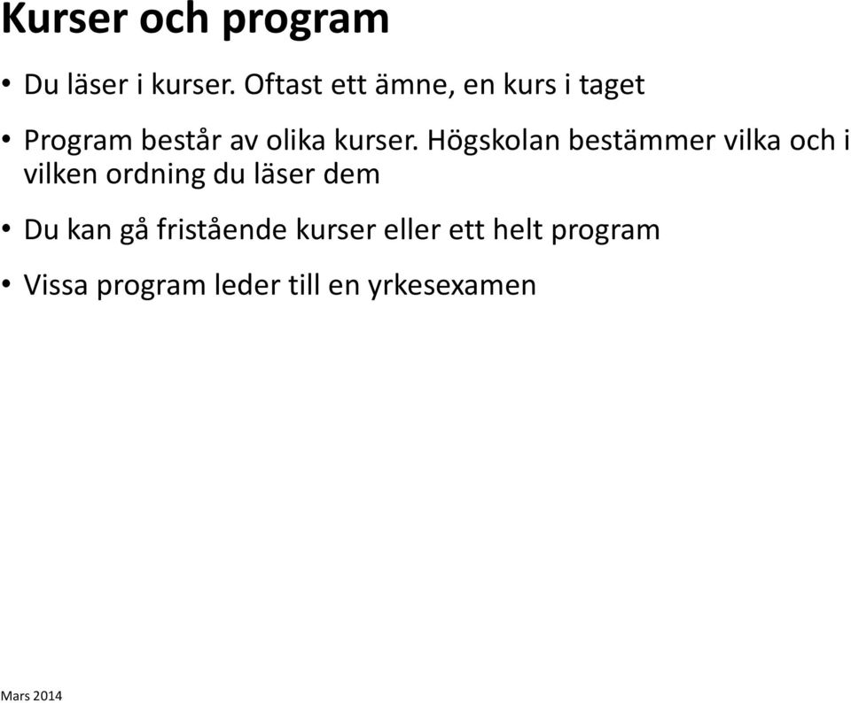 Högskolan bestämmer vilka och i vilken ordning du läser dem Du