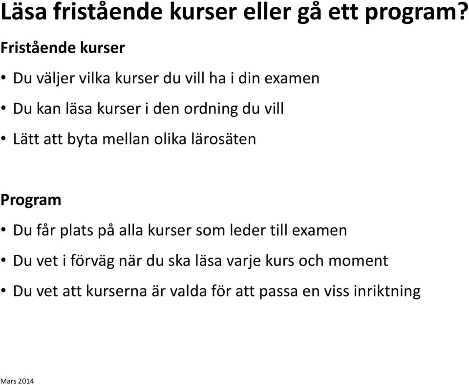 ordning du vill Lätt att byta mellan olika lärosäten Program Du får plats på alla kurser